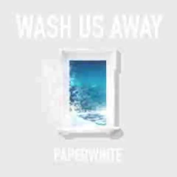 Paperwhite - Wash Us Away